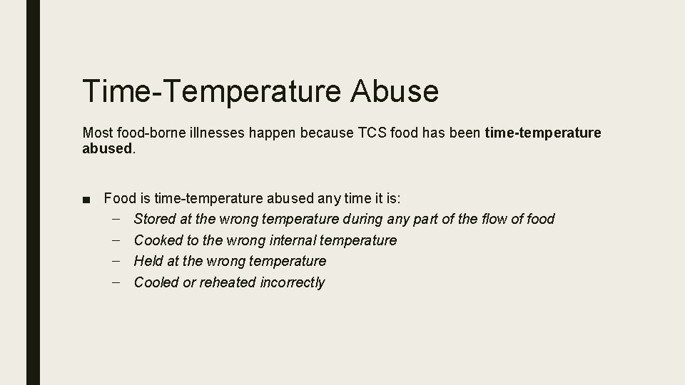 Time-Temperature Abuse Most food-borne illnesses happen because TCS food has been time-temperature abused. ■