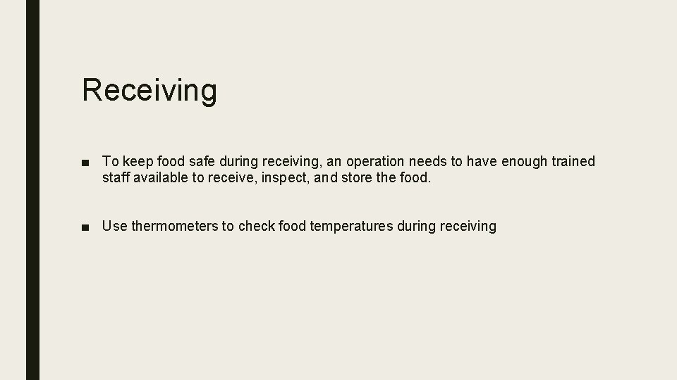 Receiving ■ To keep food safe during receiving, an operation needs to have enough