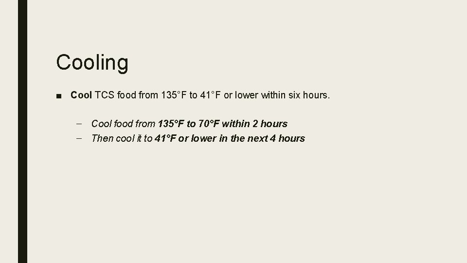 Cooling ■ Cool TCS food from 135°F to 41°F or lower within six hours.