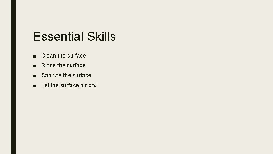 Essential Skills ■ Clean the surface ■ Rinse the surface ■ Sanitize the surface