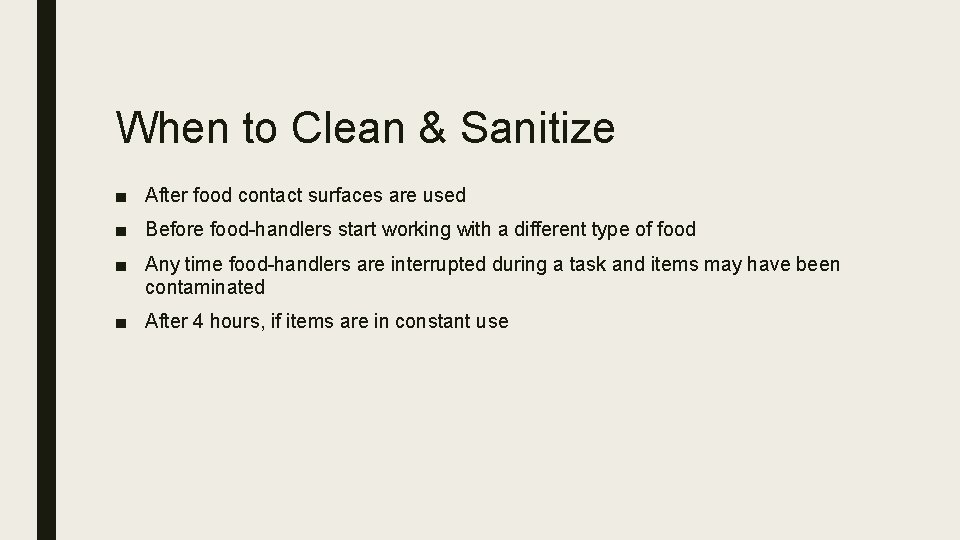 When to Clean & Sanitize ■ After food contact surfaces are used ■ Before