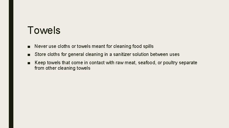 Towels ■ Never use cloths or towels meant for cleaning food spills ■ Store