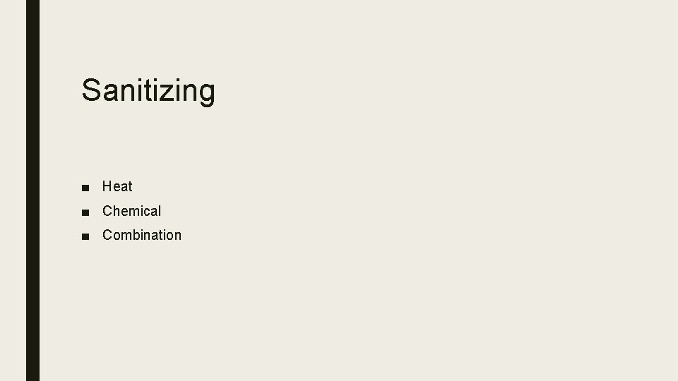 Sanitizing ■ Heat ■ Chemical ■ Combination 