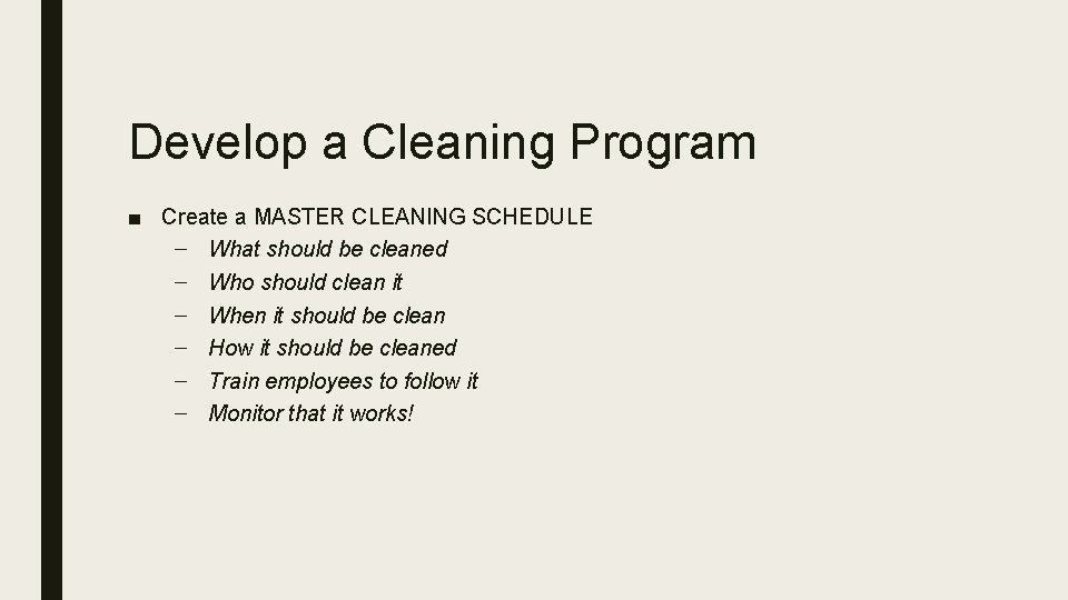 Develop a Cleaning Program ■ Create a MASTER CLEANING SCHEDULE – What should be