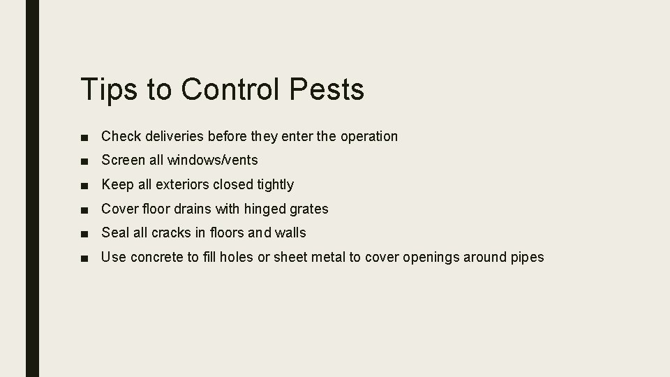 Tips to Control Pests ■ Check deliveries before they enter the operation ■ Screen
