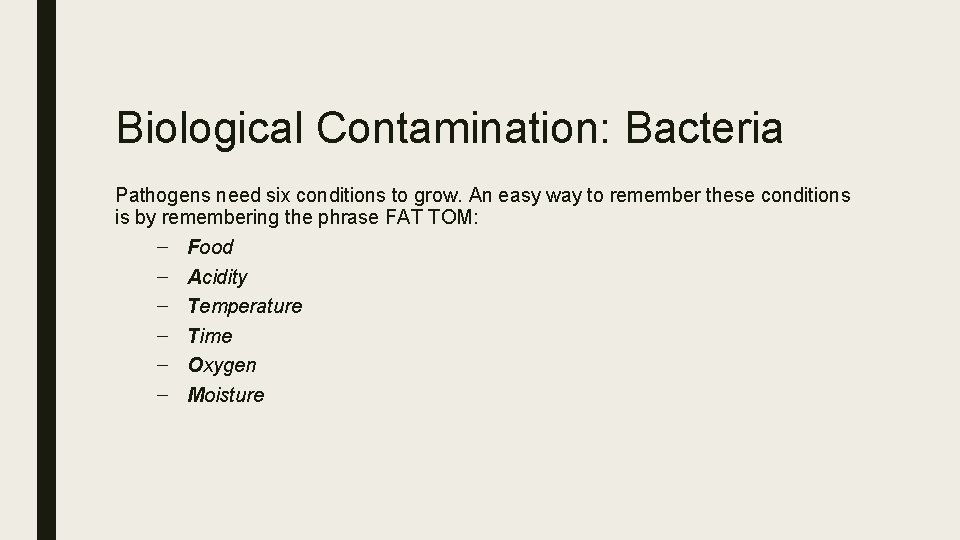 Biological Contamination: Bacteria Pathogens need six conditions to grow. An easy way to remember