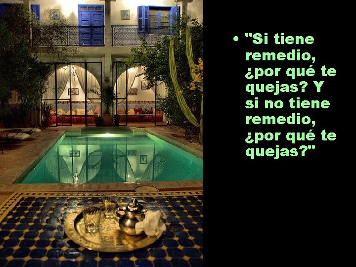  • "Si tiene remedio, ¿por qué te quejas? Y si no tiene remedio,