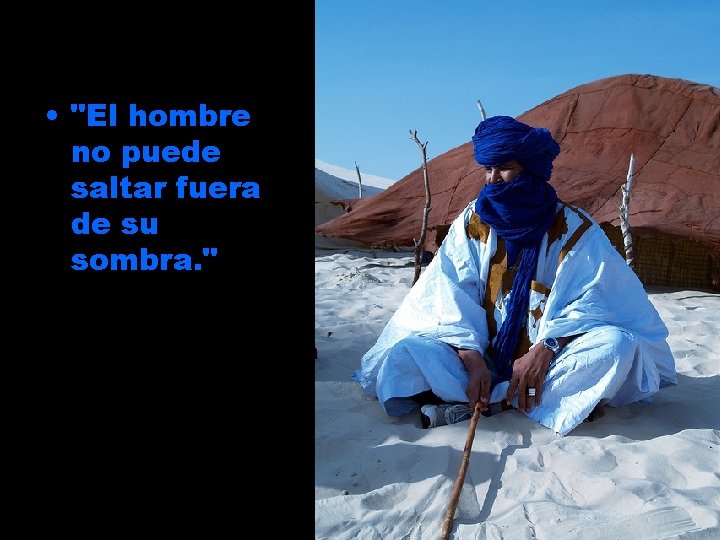  • "El hombre no puede saltar fuera de su sombra. " 