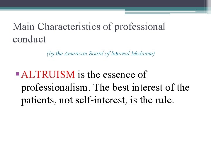 Main Characteristics of professional conduct (by the American Board of Internal Medicine) § ALTRUISM