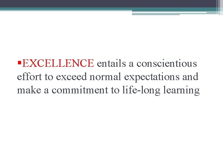 §EXCELLENCE entails a conscientious effort to exceed normal expectations and make a commitment to