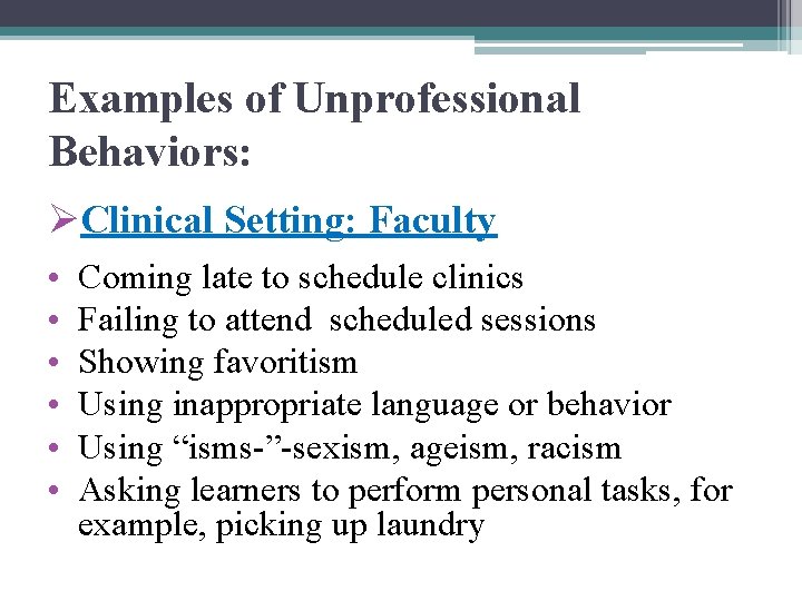 Examples of Unprofessional Behaviors: ØClinical Setting: Faculty • • • Coming late to schedule