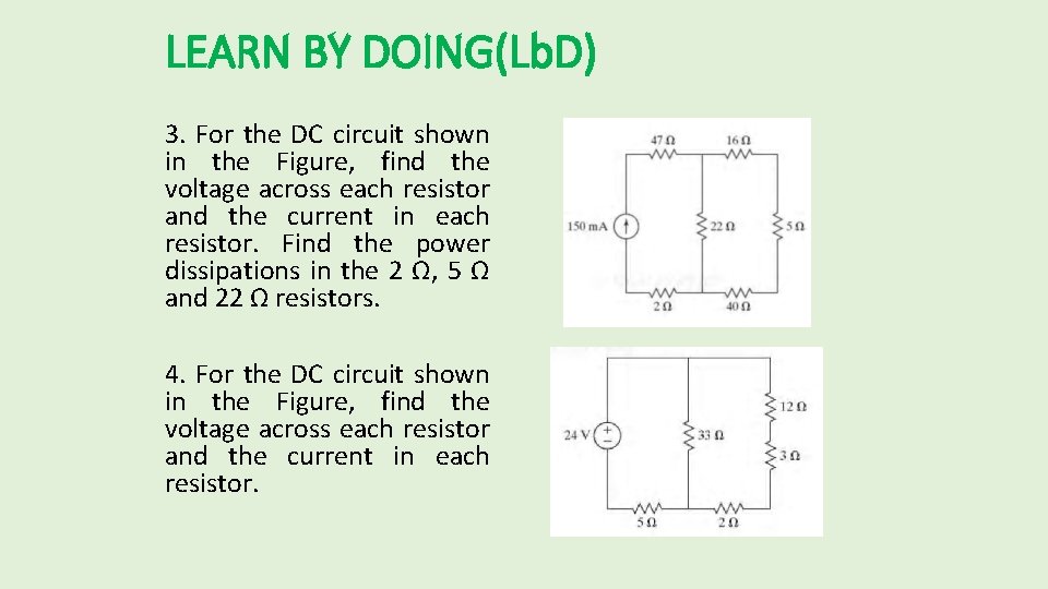 LEARN BY DOING(Lb. D) 3. For the DC circuit shown in the Figure, find LEARN BY DOING(Lb. D) 3. For the DC circuit shown in the Figure, find