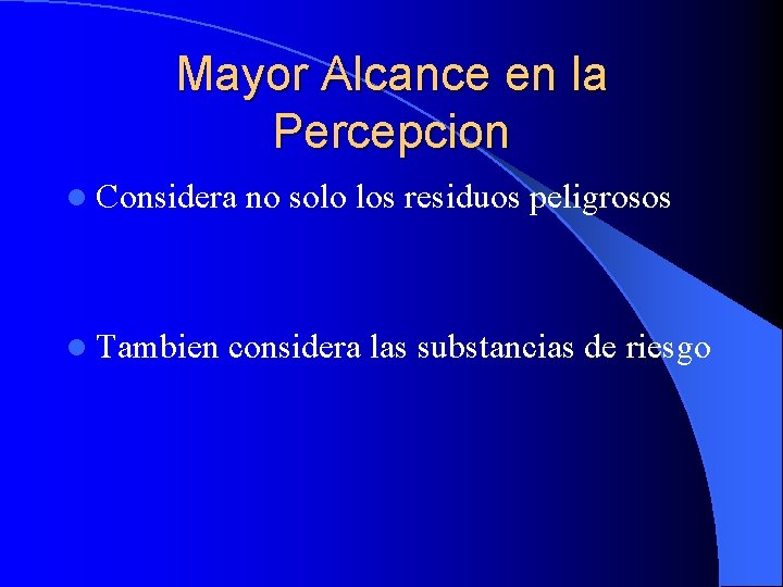 Mayor Alcance en la Percepcion l Considera l Tambien no solo los residuos peligrosos