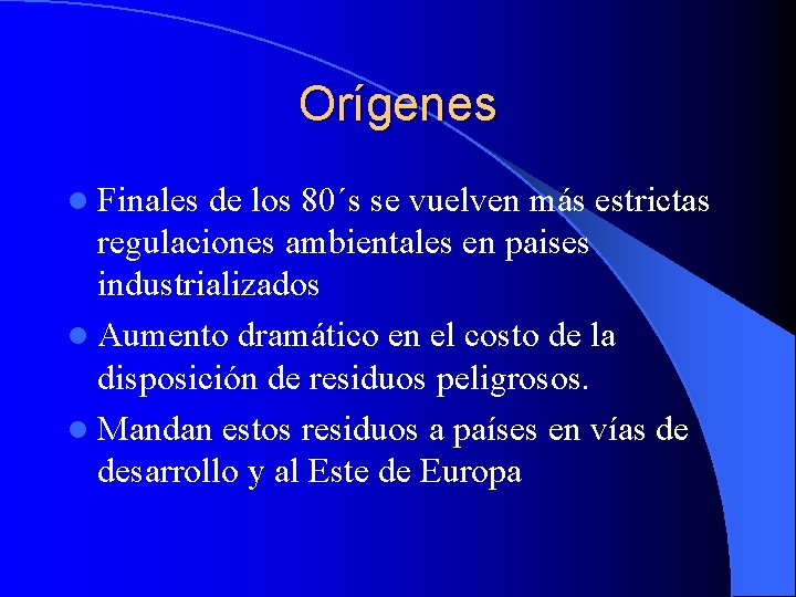 Orígenes l Finales de los 80´s se vuelven más estrictas regulaciones ambientales en paises