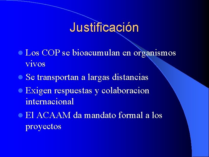 Justificación l Los COP se bioacumulan en organismos vivos l Se transportan a largas