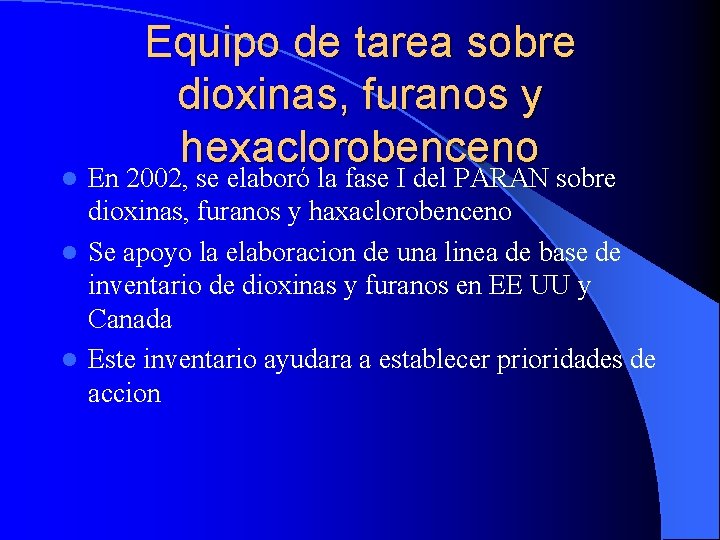 Equipo de tarea sobre dioxinas, furanos y hexaclorobenceno En 2002, se elaboró la fase