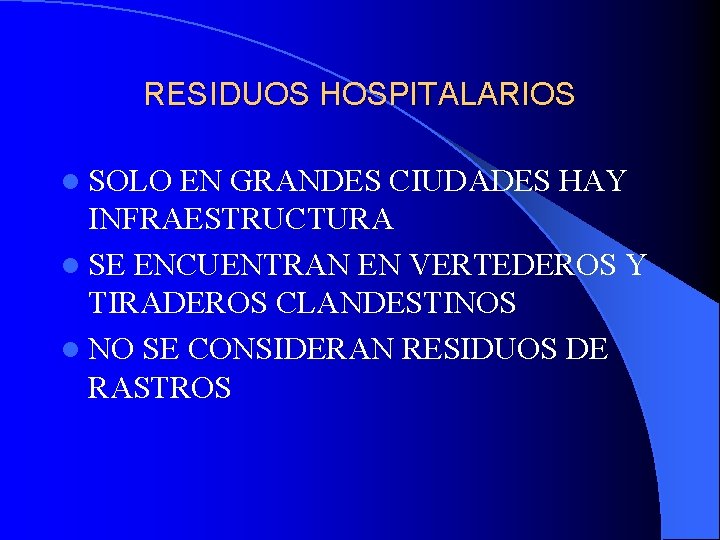 RESIDUOS HOSPITALARIOS l SOLO EN GRANDES CIUDADES HAY INFRAESTRUCTURA l SE ENCUENTRAN EN VERTEDEROS