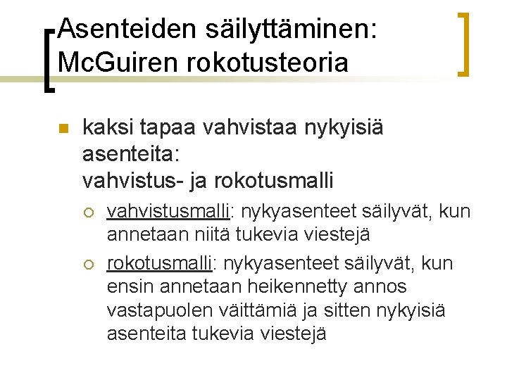 Asenteiden säilyttäminen: Mc. Guiren rokotusteoria n kaksi tapaa vahvistaa nykyisiä asenteita: vahvistus- ja rokotusmalli Asenteiden säilyttäminen: Mc. Guiren rokotusteoria n kaksi tapaa vahvistaa nykyisiä asenteita: vahvistus- ja rokotusmalli