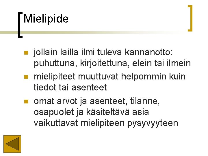 Mielipide n n n jollain lailla ilmi tuleva kannanotto: puhuttuna, kirjoitettuna, elein tai ilmein Mielipide n n n jollain lailla ilmi tuleva kannanotto: puhuttuna, kirjoitettuna, elein tai ilmein