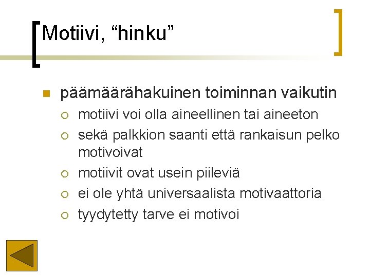 Motiivi, “hinku” n päämäärähakuinen toiminnan vaikutin ¡ ¡ ¡ motiivi voi olla aineellinen tai Motiivi, “hinku” n päämäärähakuinen toiminnan vaikutin ¡ ¡ ¡ motiivi voi olla aineellinen tai