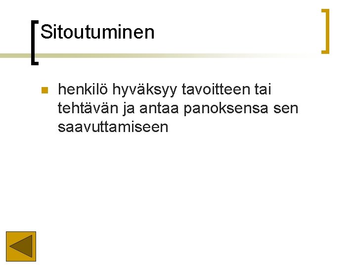Sitoutuminen n henkilö hyväksyy tavoitteen tai tehtävän ja antaa panoksensa sen saavuttamiseen Sitoutuminen n henkilö hyväksyy tavoitteen tai tehtävän ja antaa panoksensa sen saavuttamiseen