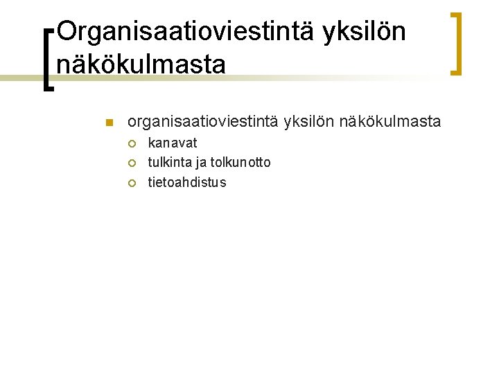 Organisaatioviestintä yksilön näkökulmasta n organisaatioviestintä yksilön näkökulmasta ¡ ¡ ¡ kanavat tulkinta ja tolkunotto Organisaatioviestintä yksilön näkökulmasta n organisaatioviestintä yksilön näkökulmasta ¡ ¡ ¡ kanavat tulkinta ja tolkunotto