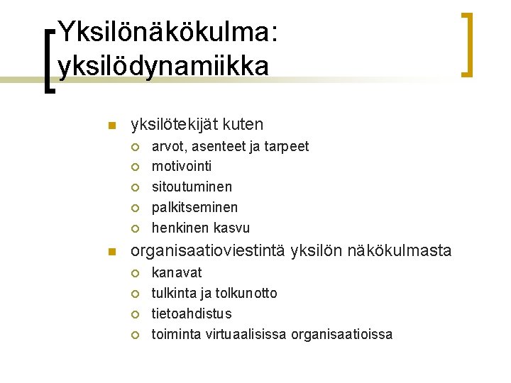 Yksilönäkökulma: yksilödynamiikka n yksilötekijät kuten ¡ ¡ ¡ n arvot, asenteet ja tarpeet motivointi Yksilönäkökulma: yksilödynamiikka n yksilötekijät kuten ¡ ¡ ¡ n arvot, asenteet ja tarpeet motivointi