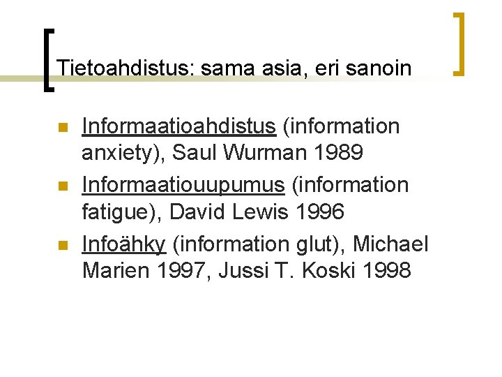 Tietoahdistus: sama asia, eri sanoin n Informaatioahdistus (information anxiety), Saul Wurman 1989 Informaatiouupumus (information Tietoahdistus: sama asia, eri sanoin n Informaatioahdistus (information anxiety), Saul Wurman 1989 Informaatiouupumus (information