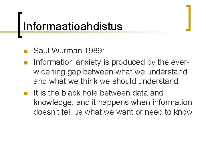 Informaatioahdistus n n n Saul Wurman 1989: Information anxiety is produced by the everwidening Informaatioahdistus n n n Saul Wurman 1989: Information anxiety is produced by the everwidening