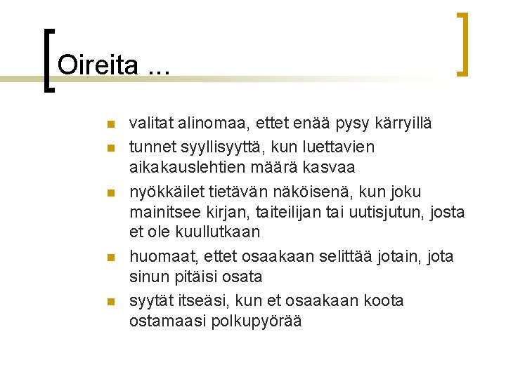 Oireita. . . n n n valitat alinomaa, ettet enää pysy kärryillä tunnet syyllisyyttä, Oireita. . . n n n valitat alinomaa, ettet enää pysy kärryillä tunnet syyllisyyttä,