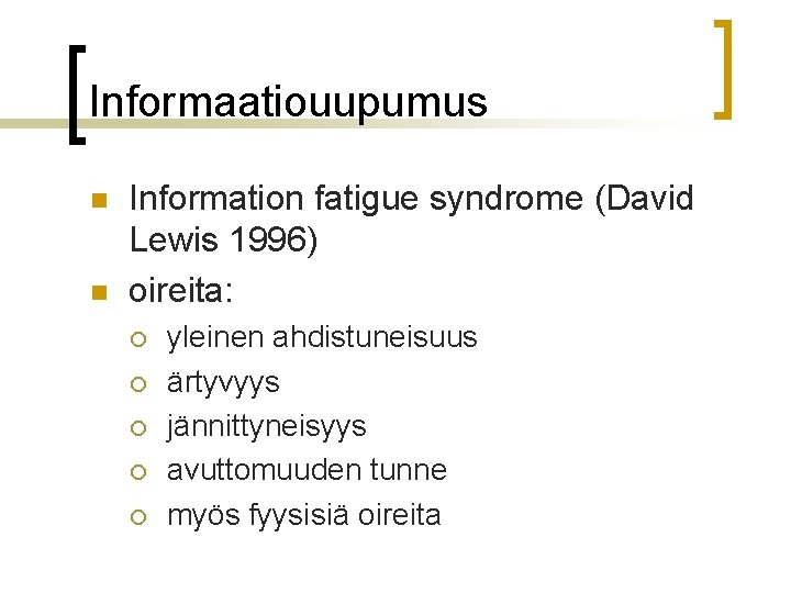 Informaatiouupumus n n Information fatigue syndrome (David Lewis 1996) oireita: ¡ ¡ ¡ yleinen Informaatiouupumus n n Information fatigue syndrome (David Lewis 1996) oireita: ¡ ¡ ¡ yleinen