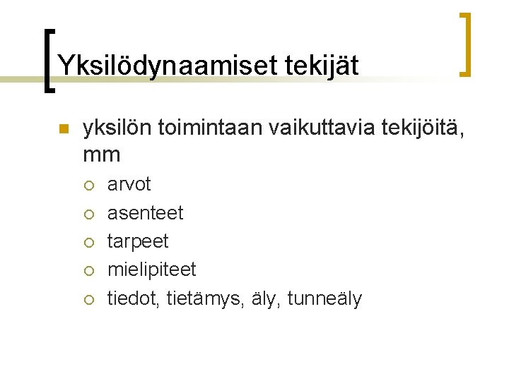 Yksilödynaamiset tekijät n yksilön toimintaan vaikuttavia tekijöitä, mm ¡ ¡ ¡ arvot asenteet tarpeet Yksilödynaamiset tekijät n yksilön toimintaan vaikuttavia tekijöitä, mm ¡ ¡ ¡ arvot asenteet tarpeet