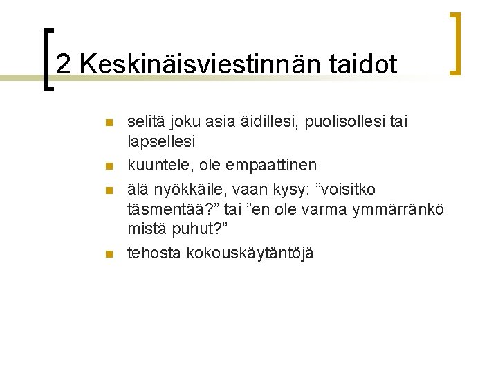 2 Keskinäisviestinnän taidot n n selitä joku asia äidillesi, puolisollesi tai lapsellesi kuuntele, ole 2 Keskinäisviestinnän taidot n n selitä joku asia äidillesi, puolisollesi tai lapsellesi kuuntele, ole