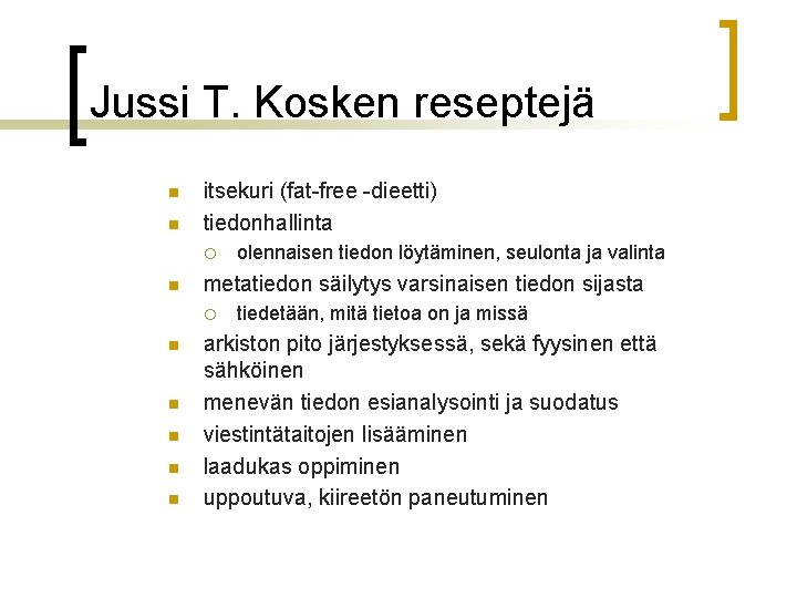 Jussi T. Kosken reseptejä n n itsekuri (fat-free -dieetti) tiedonhallinta ¡ n metatiedon säilytys Jussi T. Kosken reseptejä n n itsekuri (fat-free -dieetti) tiedonhallinta ¡ n metatiedon säilytys