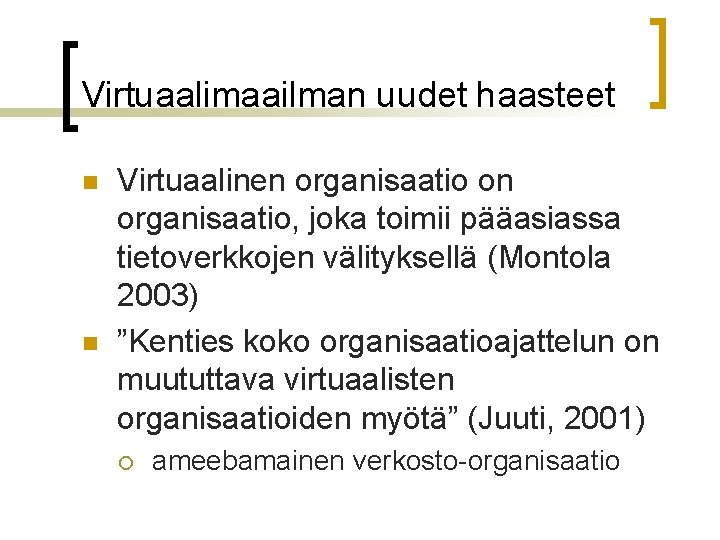 Virtuaalimaailman uudet haasteet n n Virtuaalinen organisaatio on organisaatio, joka toimii pääasiassa tietoverkkojen välityksellä Virtuaalimaailman uudet haasteet n n Virtuaalinen organisaatio on organisaatio, joka toimii pääasiassa tietoverkkojen välityksellä