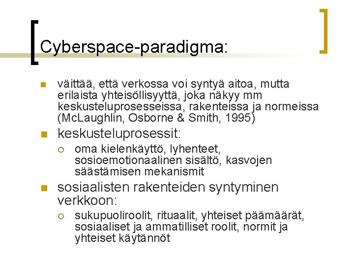 Cyberspace-paradigma: n väittää, että verkossa voi syntyä aitoa, mutta erilaista yhteisöllisyyttä, joka näkyy mm Cyberspace-paradigma: n väittää, että verkossa voi syntyä aitoa, mutta erilaista yhteisöllisyyttä, joka näkyy mm