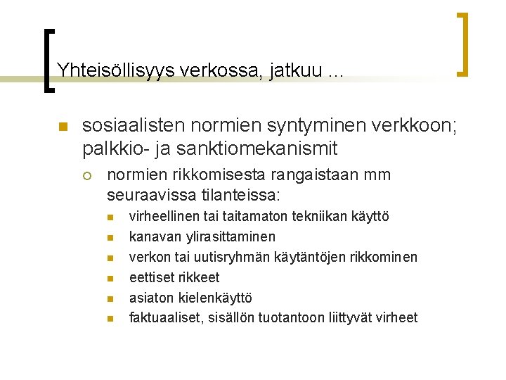 Yhteisöllisyys verkossa, jatkuu … n sosiaalisten normien syntyminen verkkoon; palkkio- ja sanktiomekanismit ¡ normien Yhteisöllisyys verkossa, jatkuu … n sosiaalisten normien syntyminen verkkoon; palkkio- ja sanktiomekanismit ¡ normien