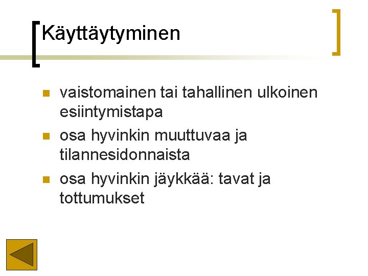Käyttäytyminen n vaistomainen tai tahallinen ulkoinen esiintymistapa osa hyvinkin muuttuvaa ja tilannesidonnaista osa hyvinkin Käyttäytyminen n vaistomainen tai tahallinen ulkoinen esiintymistapa osa hyvinkin muuttuvaa ja tilannesidonnaista osa hyvinkin