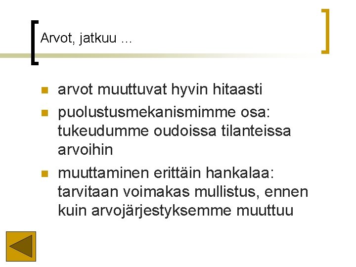 Arvot, jatkuu … n n n arvot muuttuvat hyvin hitaasti puolustusmekanismimme osa: tukeudumme oudoissa Arvot, jatkuu … n n n arvot muuttuvat hyvin hitaasti puolustusmekanismimme osa: tukeudumme oudoissa