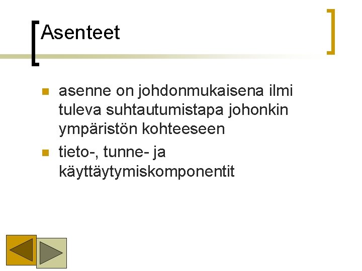 Asenteet n n asenne on johdonmukaisena ilmi tuleva suhtautumistapa johonkin ympäristön kohteeseen tieto-, tunne- Asenteet n n asenne on johdonmukaisena ilmi tuleva suhtautumistapa johonkin ympäristön kohteeseen tieto-, tunne-