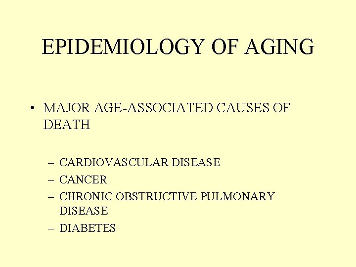 EPIDEMIOLOGY OF AGING • MAJOR AGE-ASSOCIATED CAUSES OF DEATH – CARDIOVASCULAR DISEASE – CANCER