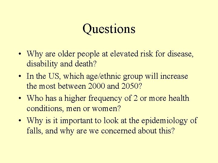 Questions • Why are older people at elevated risk for disease, disability and death?