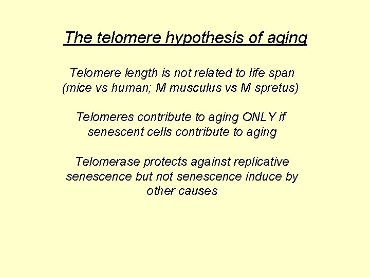 The telomere hypothesis of aging Telomere length is not related to life span (mice