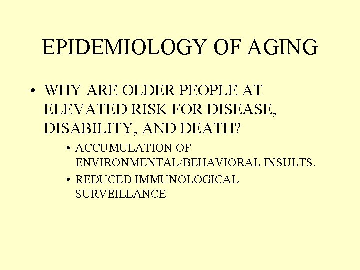 EPIDEMIOLOGY OF AGING • WHY ARE OLDER PEOPLE AT ELEVATED RISK FOR DISEASE, DISABILITY,