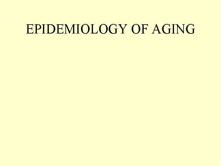 EPIDEMIOLOGY OF AGING 