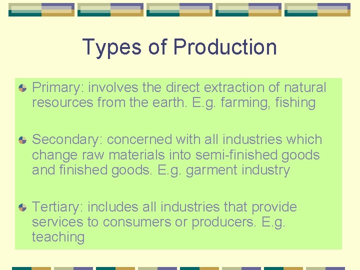 Types of Production Primary: involves the direct extraction of natural resources from the earth.