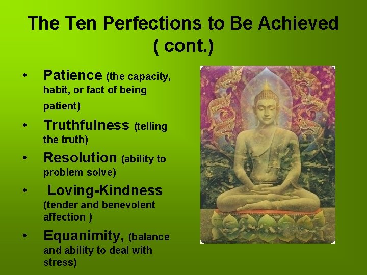 The Ten Perfections to Be Achieved ( cont. ) • Patience (the capacity, habit,