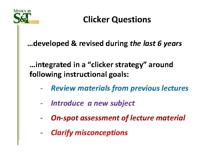 Clicker Questions …developed & revised during the last 6 years …integrated in a “clicker