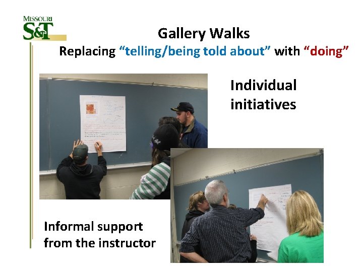 Gallery Walks Replacing “telling/being told about” with “doing” Individual initiatives Informal support from the