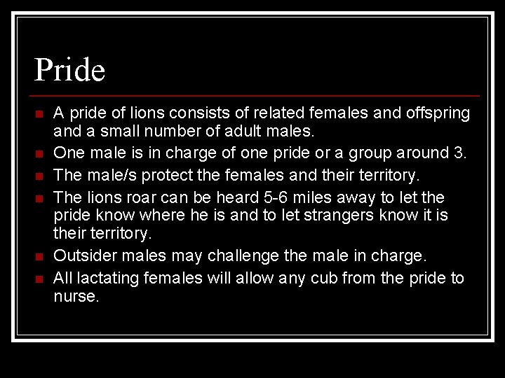 Pride n n n A pride of lions consists of related females and offspring